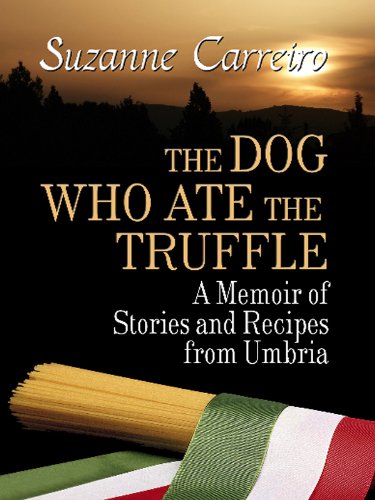 The Dog Who Ate the Truffle: A Memoir of Stories and Recipes from Umbria (Thorndike Press Large Print Biography Series) Memories
