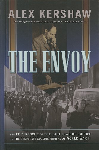 The Envoy: The Epic Rescue of the Last Jews of Europe in the Desperate Closing Months of World War II German history