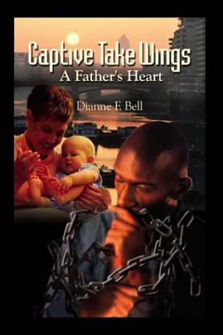 Captive Take Wings: A Father's Heart Contemporary literature