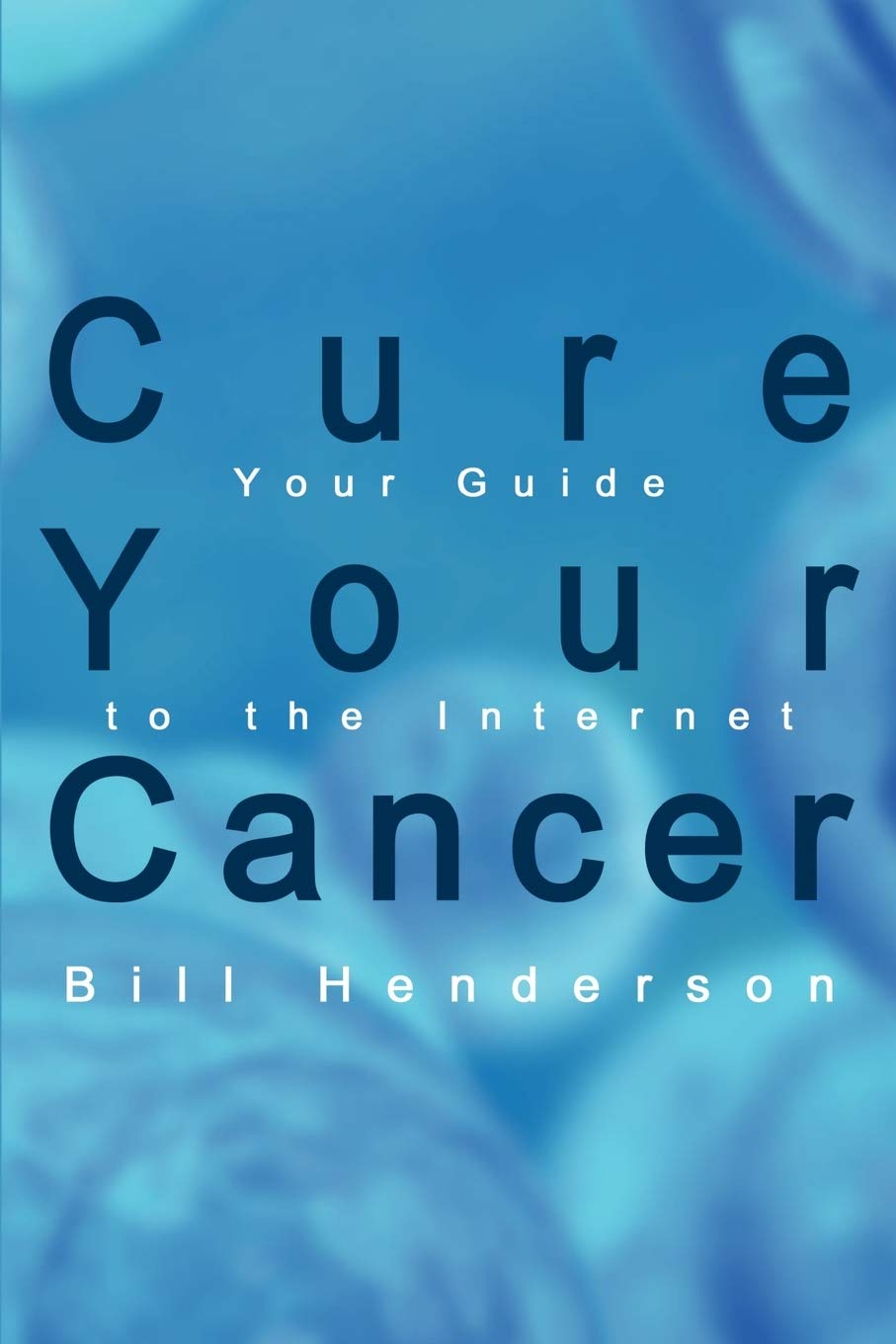 Cure Your Cancer: Your Guide to the Internet book