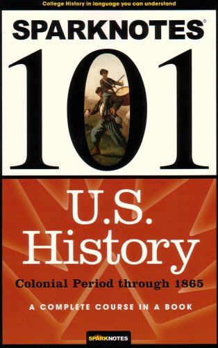 Product Image: Sparknotes 101 U.s. History: Colonial Period Through 1865