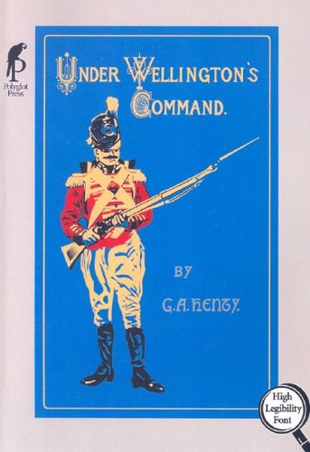 Under Wellington's Command: A Tale of the Peninsular War Action & Adventure