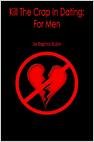 Product Image: Kill The Crap In Dating: For Men