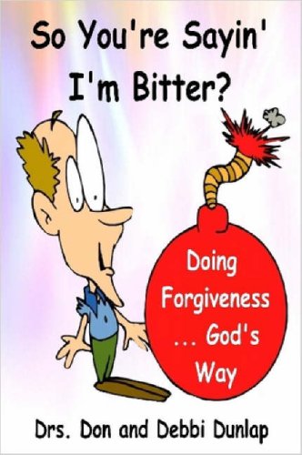 So You're Sayin' I'm Bitter? (Doing Forgiveness--God's Way) Religion & Esotericism