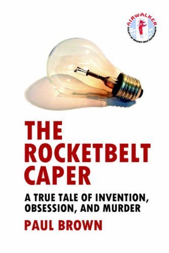 The Rocketbelt Caper - a True Tale of Invention, Obsession, And Murder Business & Technology
