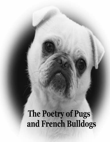 The Poetry of Pugs and French Bulldogs Pets