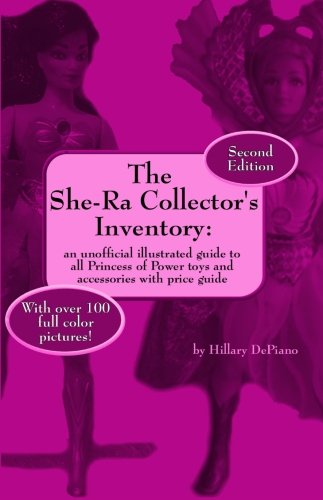 The She-Ra Collector's Inventory: an unofficial illustrated guide to all Princess of Power toys and accessories book