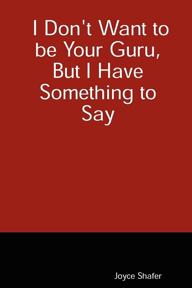 I Don't Want to be Your Guru, But I Have Something to Say Religion & Esotericism