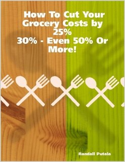 How To Cut Your Grocery Costs by 25% - 30% - Even 50% Or More! Leisure, Home & Garden
