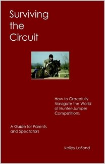 SURVIVING THE CIRCUIT How to Gracefully Navigate the World of Hunter-Jumper Competitions- A Guide for Parents and Spectators Leisure & Fun