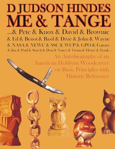 Me & Tange... An Autobiography of an American Hobbyist Woodcarver on Basic Principles with Historic Reference BLACK AND WHITE EDITION Home & Household