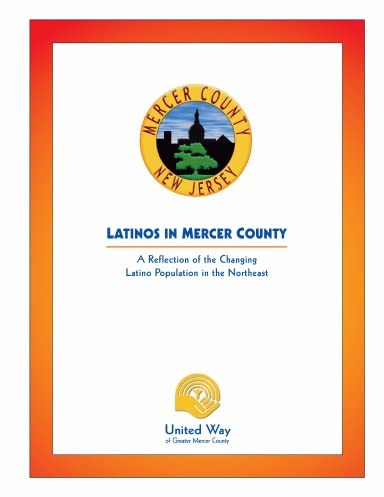 Latinos in Mercer County: A Reflection of the Changing Latino Population in the Northeast Politics & History