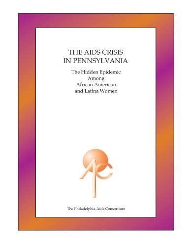 The AIDS Crisis in Pennsylvania: The Hidden Epidemic Among African American and Latina Women Politics & History