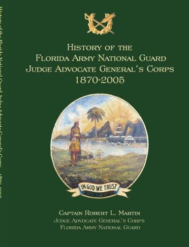 History of the Florida National Guard Judge Advocate General's Corps 1870-2005 Politics & History