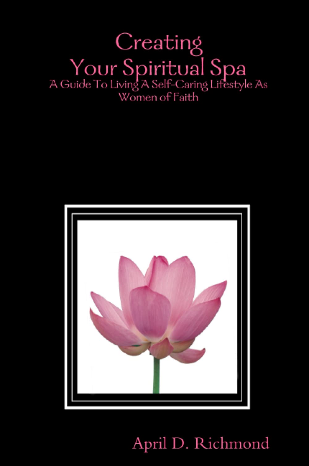 Creating Your Spiritual Spa: A Guide To Living A Self-Caring Lifestyle As Women of Faith Self-help