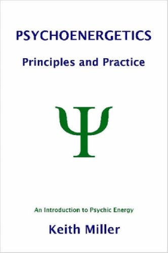 Psychoenergetics: Principles and Practice: An Introduction to Psychic Energy Religion & Esotericism