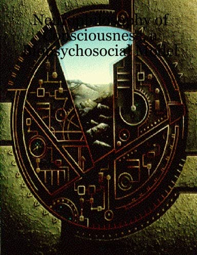 Neurophilosophy of Consciousness, a Biopsychosocial Model Business & Technology