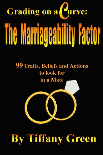 Grading on a Curve: The Marriageability Factor - 99 Traits, Beliefs and Actions to Look for in a Mate Books