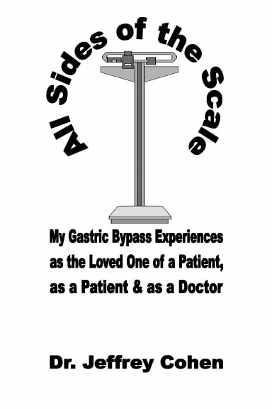 All Sides of the Scale...My Gastric Bypass Experiences as the Loved One of a Patient, as a Patient & as a Doctor Parents & Children