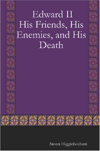 Edward II: His Friends, His Enemies, and His Death Memories