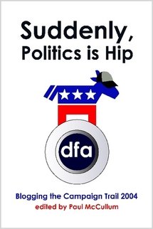 Suddenly, Politics is Hip: Blogging the Campaign Trail 2004 Politics & History