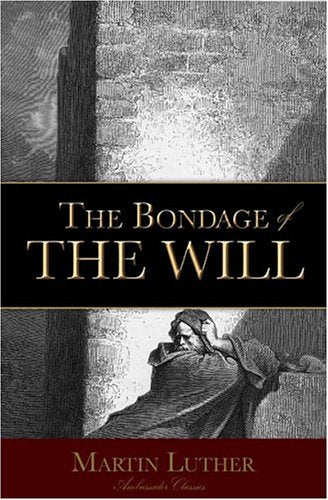 The Bondage of the Will (Ambassador Classics, Band 3) Religion & Esotericism