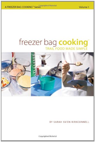 Freezer Bag Cooking: Trail Food Made Simple Leisure & Fun