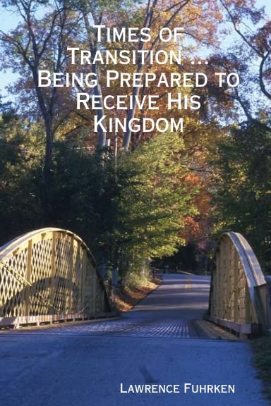 Times of Transition ... Being Prepared to Receive His Kingdom book
