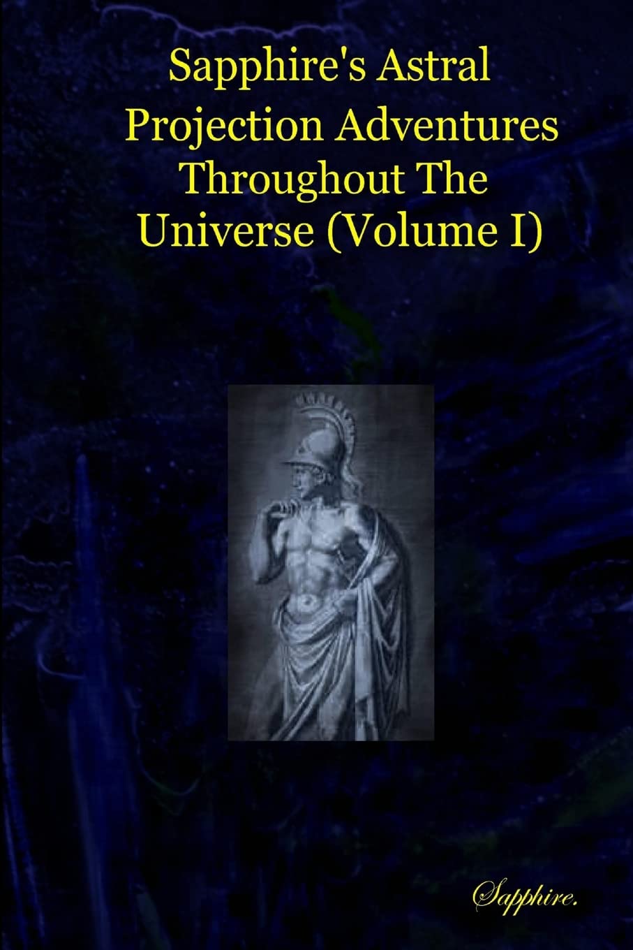 Sapphire's Astral Projection Adventures Throughout The Universe (Volume I) Reference Books
