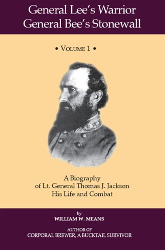 General Lee's Warrior, General Bee's Stonewall Volume I: A Biography of Lt. General Thomas J. Jackson, His Life and Combat (General Lee's Warrior ... Thomas J. Jackson, His Life and Combat) Politics & History