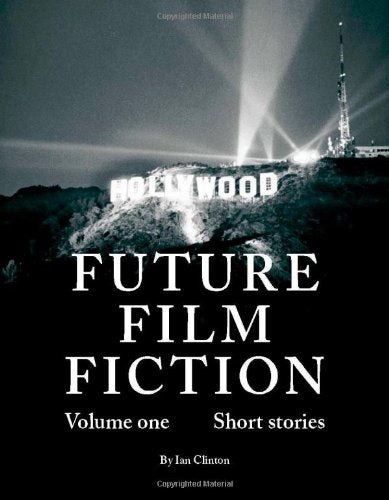 Future Film Fiction, Volume One: Short Stories (Future Film Fiction: Short Stories) Contemporary literature
