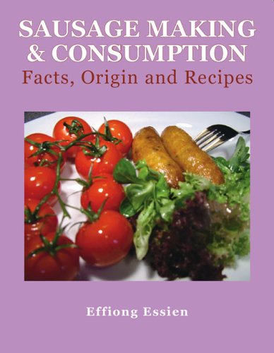 Sausage Making & Consumption: Facts, Origins And Recipes Cooking & Enjoying