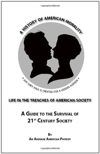 Life in the Trenches of American Society: A Guide to the Survival of 21st Century Society: The History of American Morality (The Trilogy of Life) Social Sciences