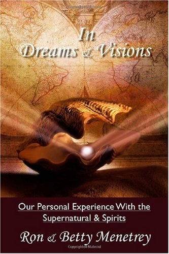 In Dreams & Visions: Our Personal Experience with the Supernatural and Spirits Philosophy