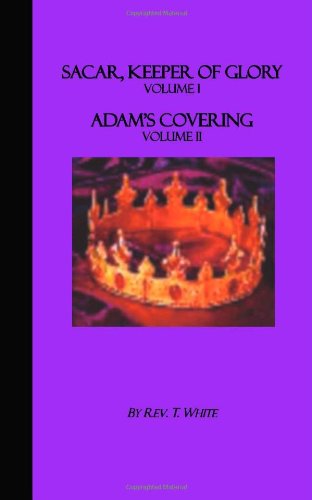Sacar, Keeper of Glory Volume I; Adam's Covering Volume II Religion & Esotericism