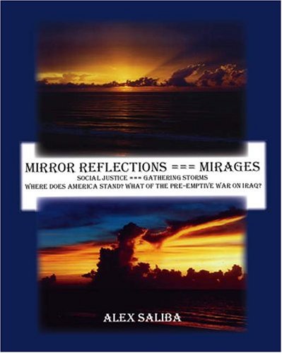 Mirror Reflections --- Mirages: Social Justice --- Gathering Storms: Where Does America Stand? What of the Preemptive War on Iraq? Politics & History