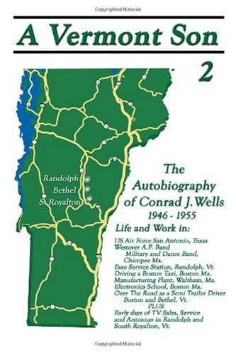 A Vermont Son 2: The Autobiography of Conrad J. Wells 1946-1955 (A Vermont Son: The Autobiography of Conrad J. Wells 1946-1955) Memories