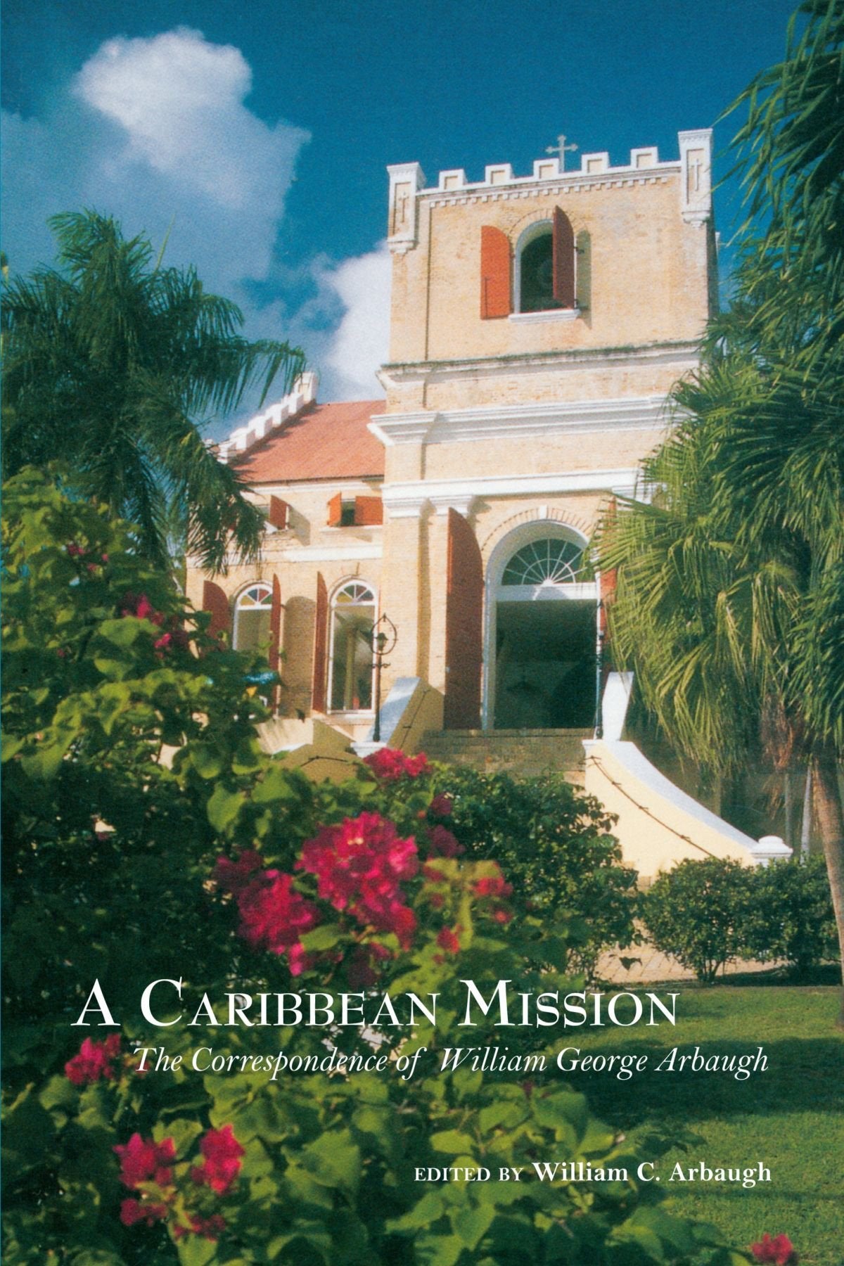 Caribbean Mission: The Correspondence of William George Arbaugh Memories