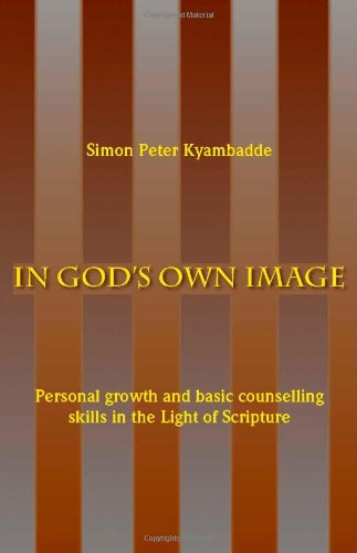 In God's Own Image: Personal Growth and Basic Counselling Skills in theLight of Scripture: Personal Growth and Basic Conselling Skills in the Light of Scripture Lifestyle