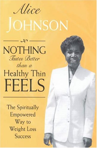Nothing Tastes Better Than A Healthy Thin Feels: The Spiritually Empowered Way To Weight Loss Success Health, Nutrition & Fitness