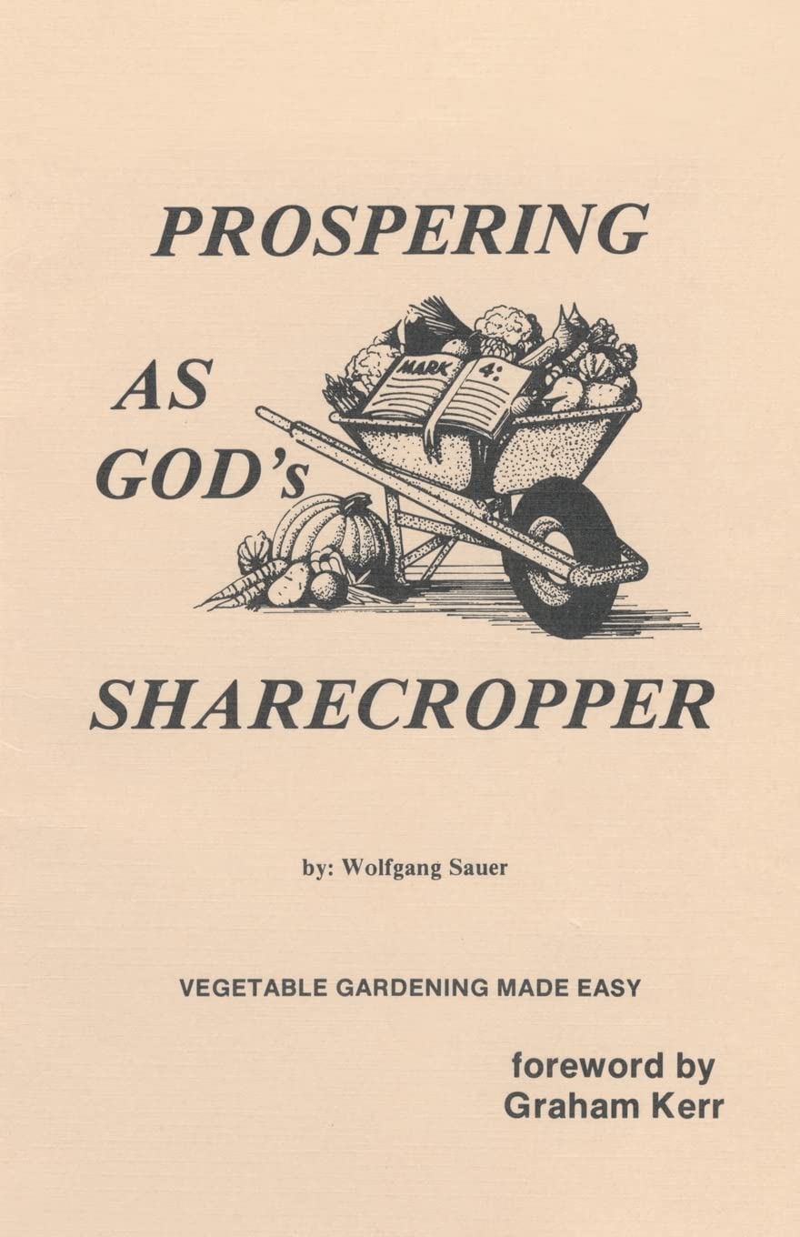 Prospering as God's Sharecropper: Vegetable Gardening Made Easy Garden & Plants