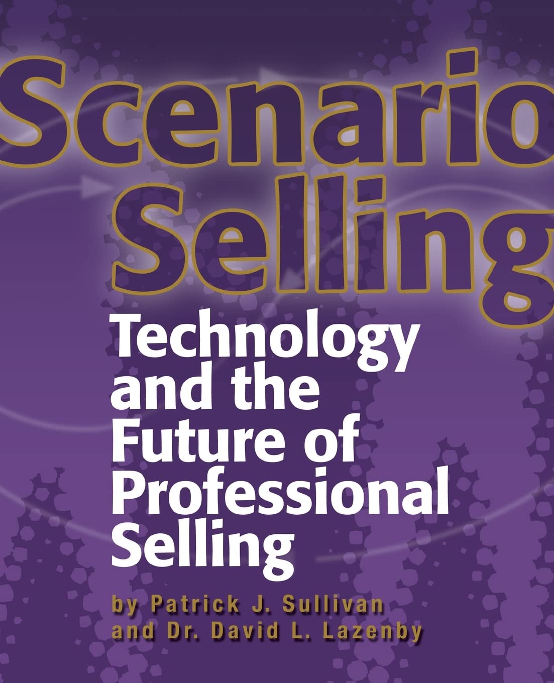 Scenario Selling: Technology and the Future of Professional Selling Business, Finance & Career
