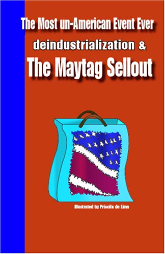 The Most Un-American Event Ever: Deindustrialization and the Maytag Sellout Social Sciences