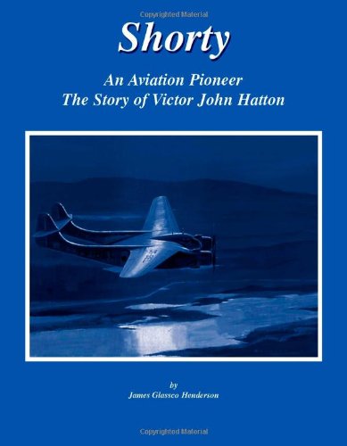 Shorty - An Aviation Pioneer: The Story of Victor John Hatton Biographies & Memoirs