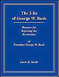 The 3rs Of George W. Bush: Reasons For Rejecting The Re-election Of President George W. Bush Social Sciences
