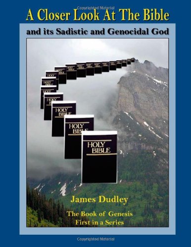 A Closer Look At The Bible and its Sadistic and Genocidal God: The Book of Genesis, First in a Series Religion & Esotericism