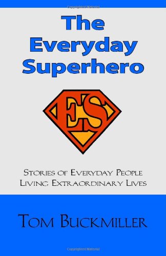 The Everyday Superhero: Stories of Everyday People Living Extraordinary Lives Business, Finance & Career