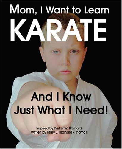 Mom, I Want To Learn Karate And I Know Just What I Need! book