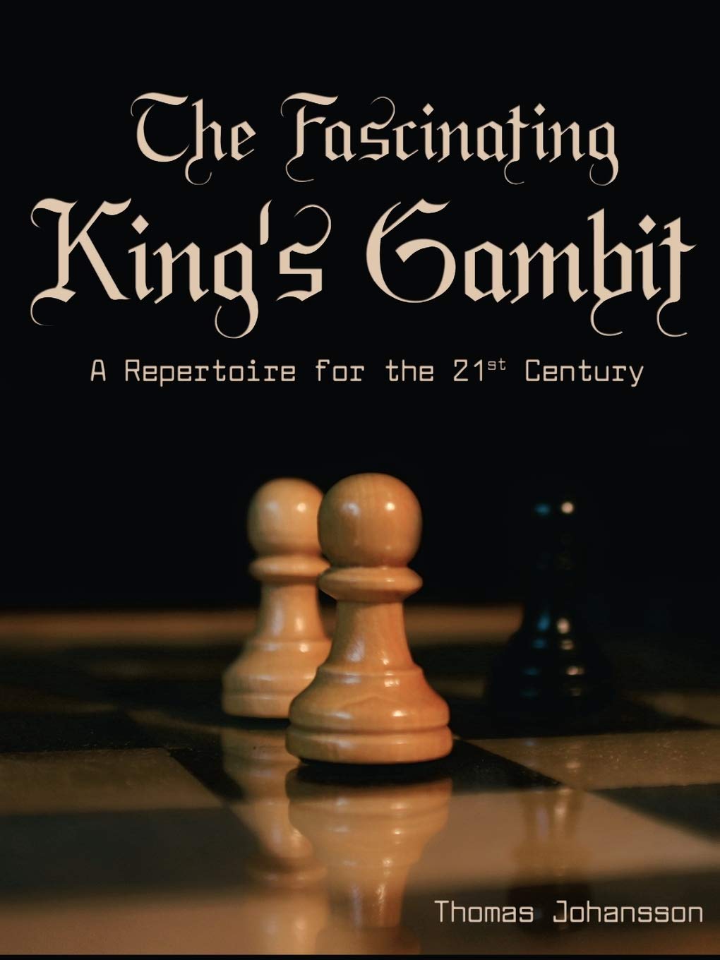 The Fascinating King's Gambit: A Repertoire for the 21st Century Leisure & Fun
