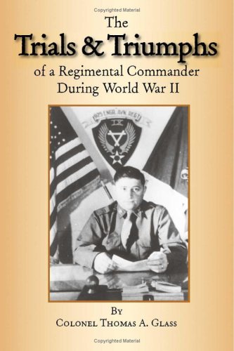 The Trials & Triumphs of A Regimental Commander During World War II Memories